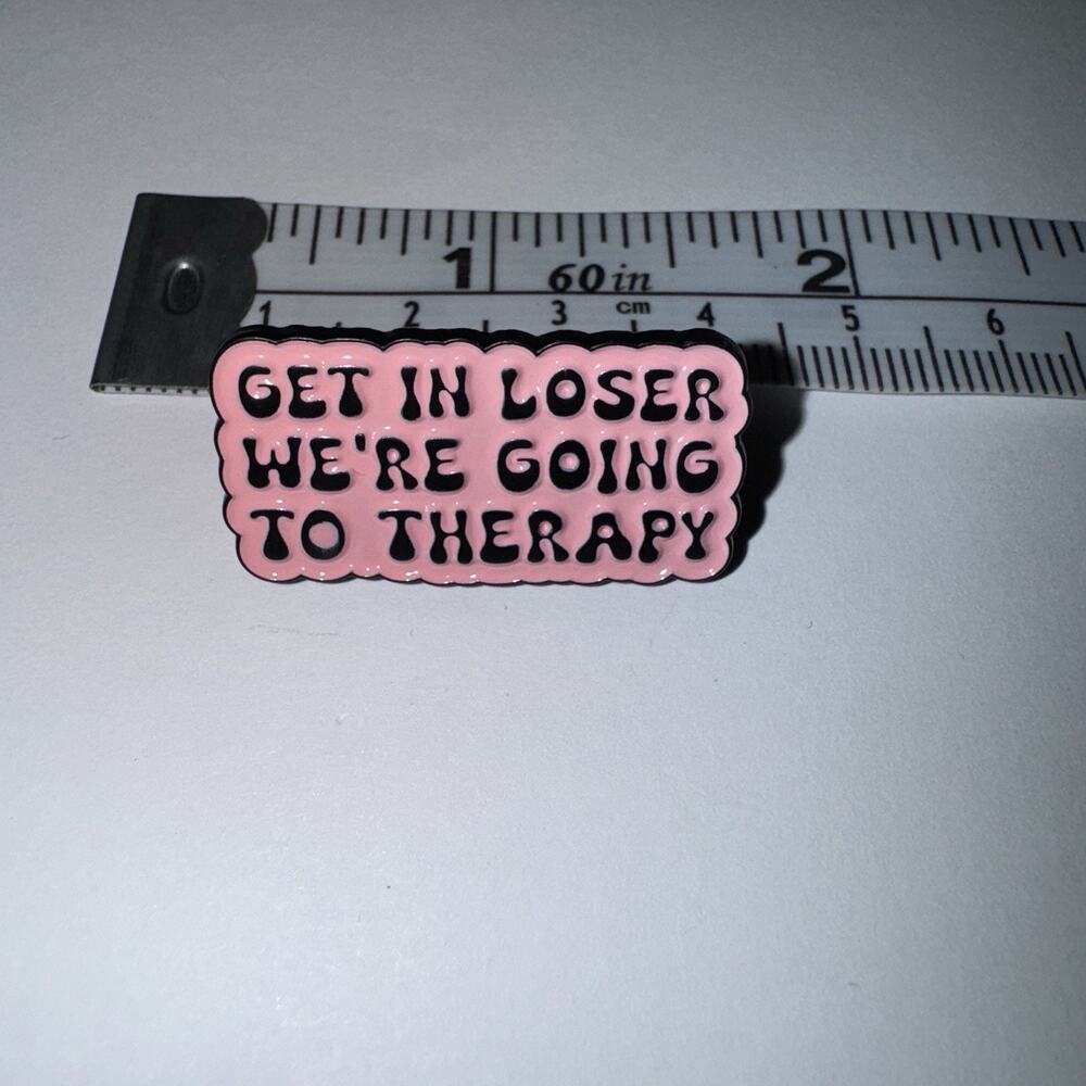 Get In Loser We’re Going To Therapy Pin Brooch